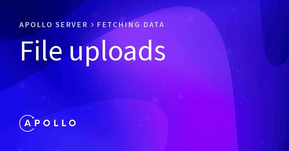 File Uploads with Apollo Server